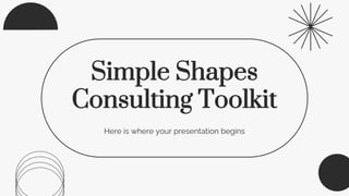 Here is where your presentation begins
Simple Shapes
Consulting Toolkit
 