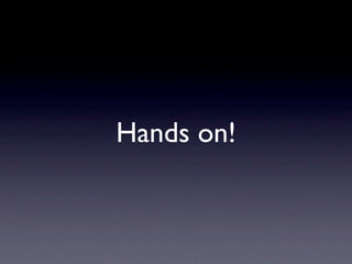 Hands on!
 