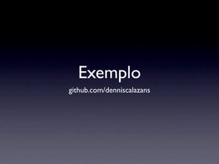 Exemplo
github.com/denniscalazans
 