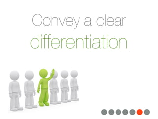 Convey a clear
differentiation
 