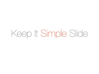 Keep It Simple Slide
 