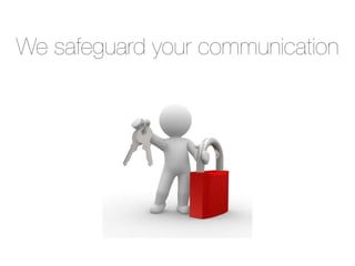 We safeguard your communication
 