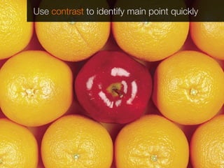 Use contrast to identify main point quickly
 