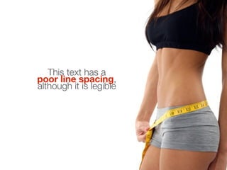This text has a
poor line spacing,
although it is legible
 