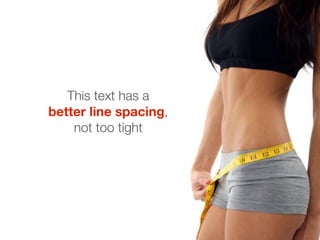 This text has a
better line spacing,
    not too tight
 