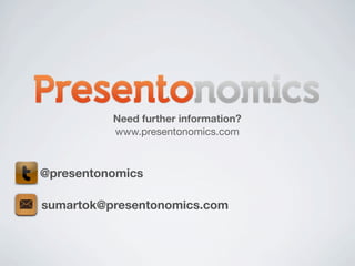 Need further information?
          www.presentonomics.com



@presentonomics

sumartok@presentonomics.com
 