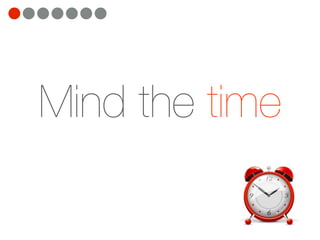 Mind the time
 