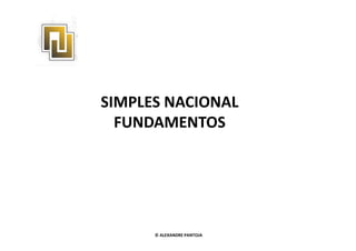 SIMPLES NACIONAL 
FFUUNNDDAAMMEENNTTOOSS 
© ALEXANDRE PANTOJA 
 
