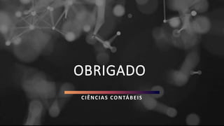OBRIGADO
CIÊNCIAS CONTÁBEIS
 