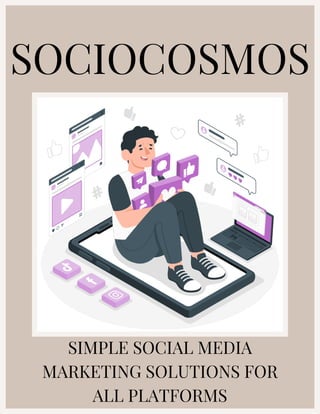 SOCIOCOSMOS
SIMPLE SOCIAL MEDIA
MARKETING SOLUTIONS FOR
ALL PLATFORMS
 