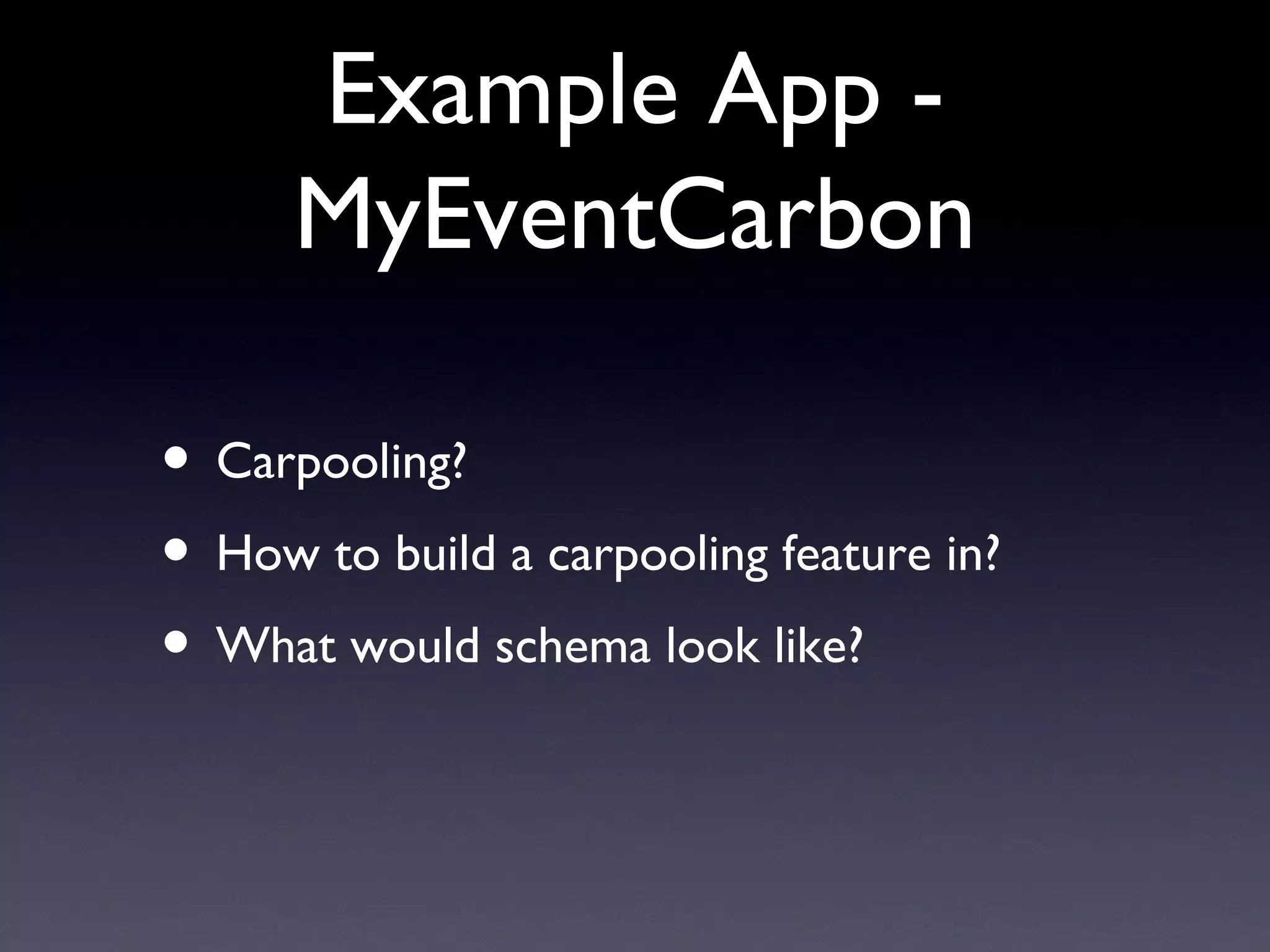 Example App - MyEventCarbon Carpooling? How to build a carpooling feature in? What would schema look like? 