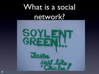 What is a social network? http://www.flickr.com/photos/vj_pdx/144902289/ 