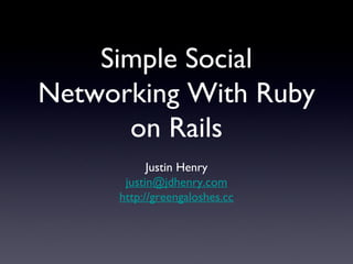 Simple Social Networking With Ruby on Rails ,[object Object],[object Object],[object Object]