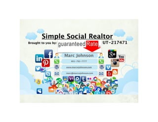 Simple Social Realtor 
Brought to you by: Marc JohnsonNMLS# UT-217471 
Marc Johnson 
801-792-7777 
www.marcwjohnson.com 
marc@marcwjohnson.com 
 