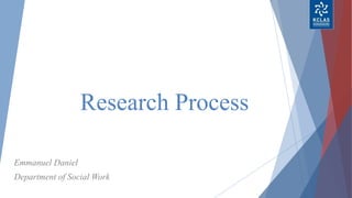 Research Process
Emmanuel Daniel
Department of Social Work
 