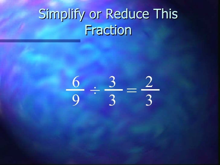 simplest form 6/9
Simplest Form simplest form 6/9
Simplest Form