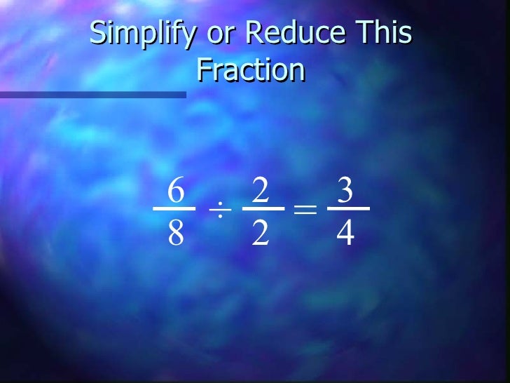simplest form 6/8
Simplest Form simplest form 6/8
Simplest Form