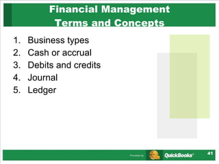 Business types Cash or accrual Debits and credits Journal Ledger Financial Management Terms and Concepts 