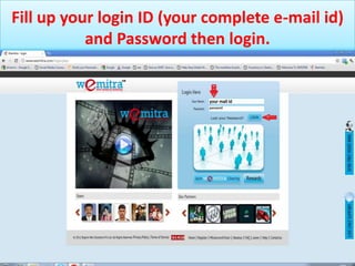 Fill up your login ID (your complete e-mail id)
           and Password then login.
 