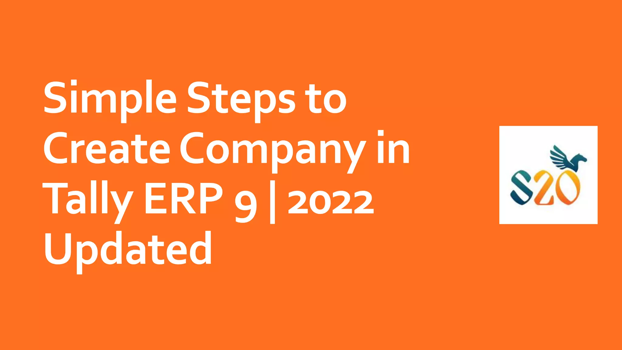 Simple Steps to
CreateCompany in
Tally ERP 9 | 2022
Updated
 