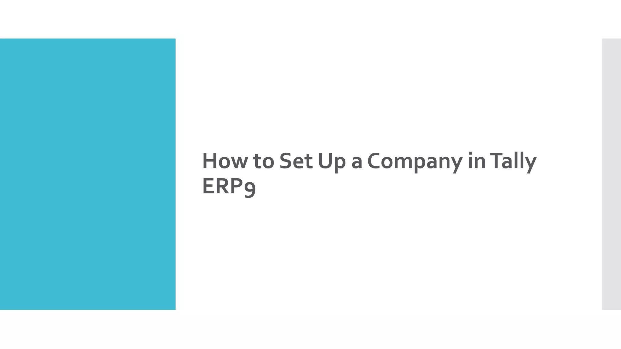 How to Set Up a Company inTally
ERP9
 