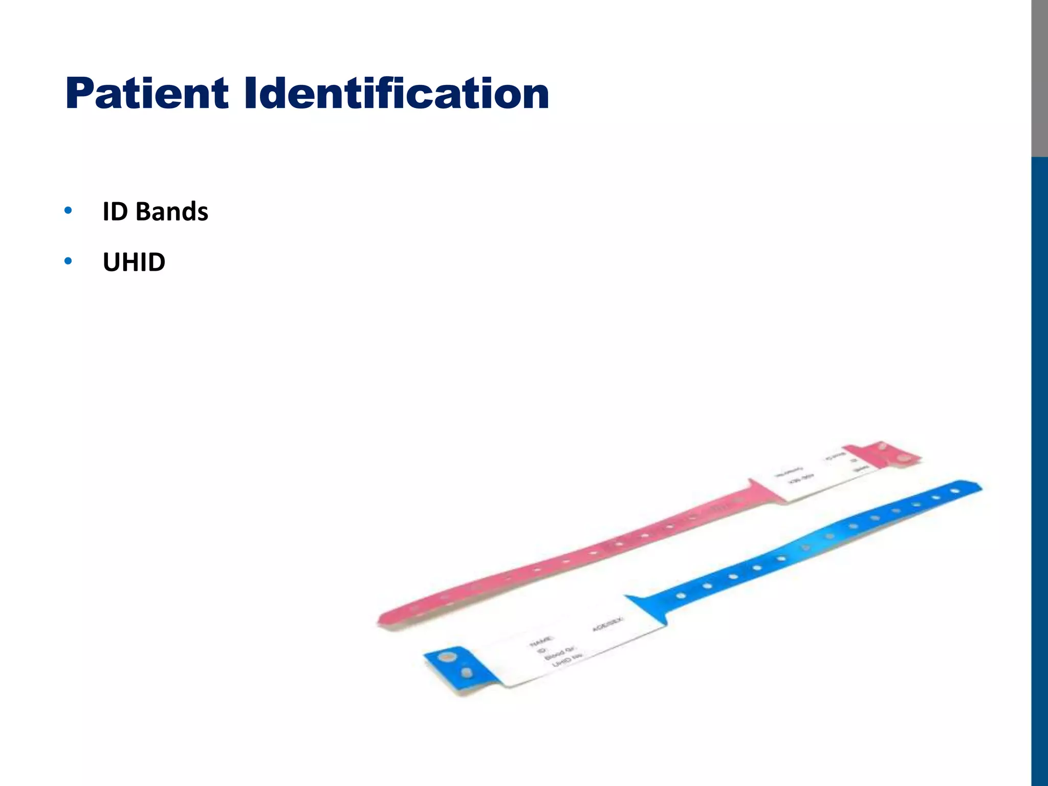 Patient Identification
• ID Bands
• UHID
 