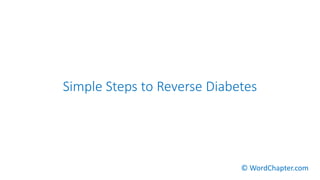 Simple Steps to Reverse Diabetes
© WordChapter.com
 