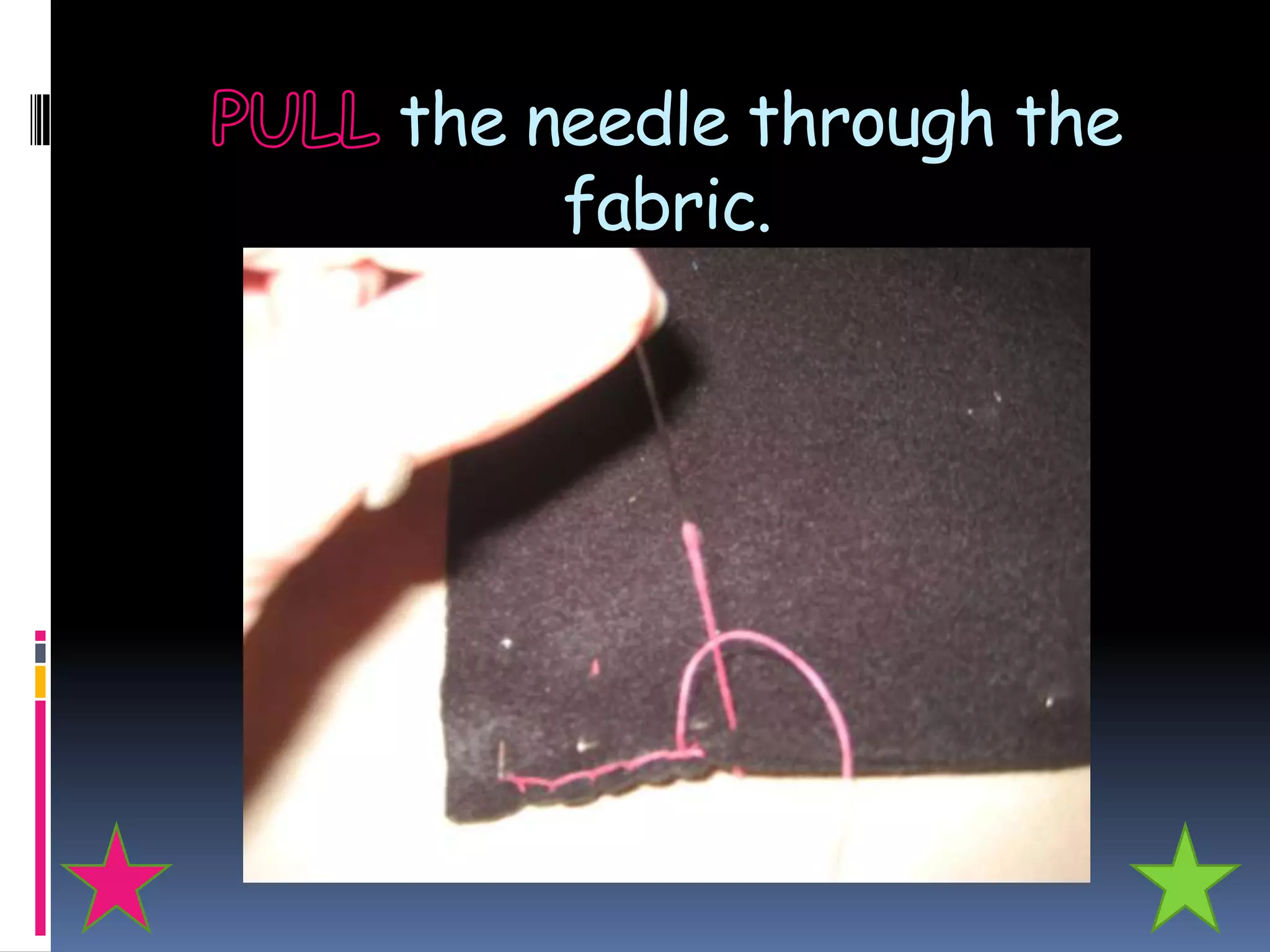 the needle through the
     fabric.
 