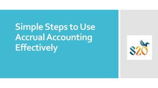SimpleSteps toUse
AccrualAccounting
Effectively
 