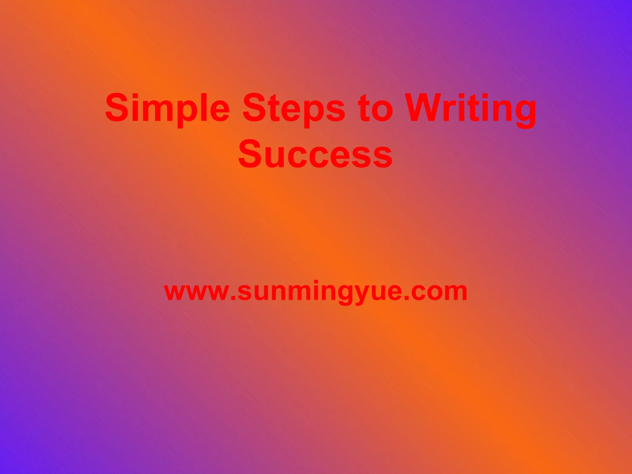 Simple Steps to Writing Success www.sunmingyue.com