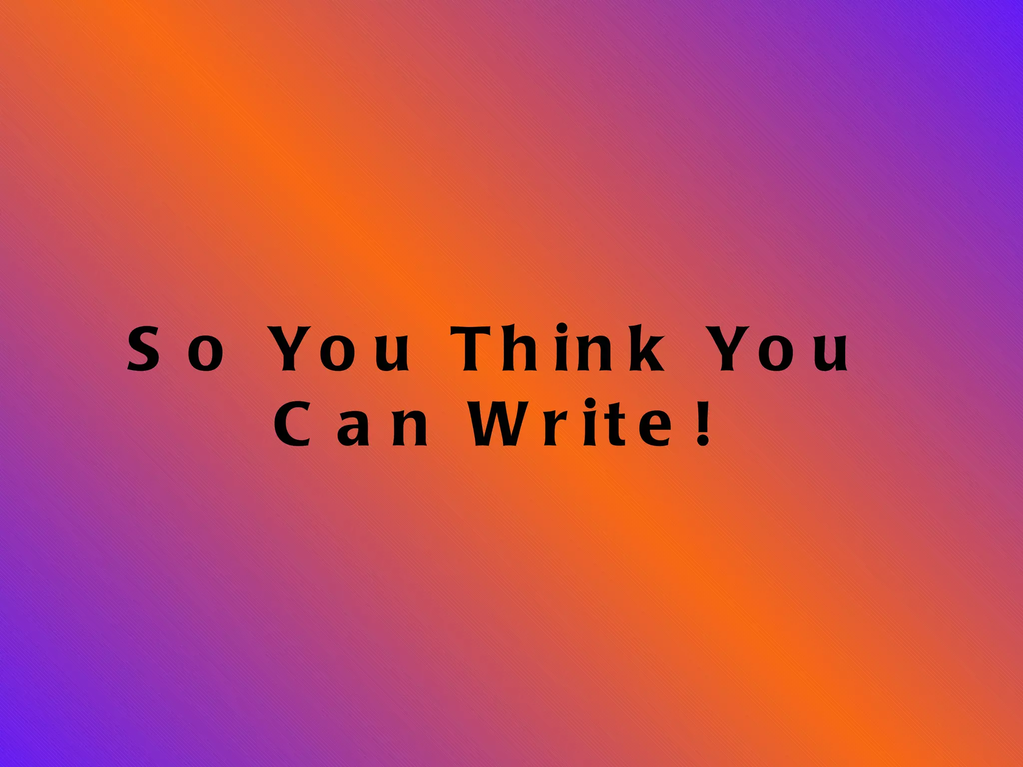 So You Think You Can Write!
