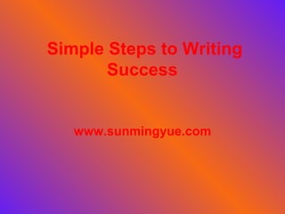Simple Steps to Writing Success  www.sunmingyue.com 