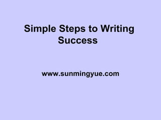 Simple Steps to Writing Success  www.sunmingyue.com 