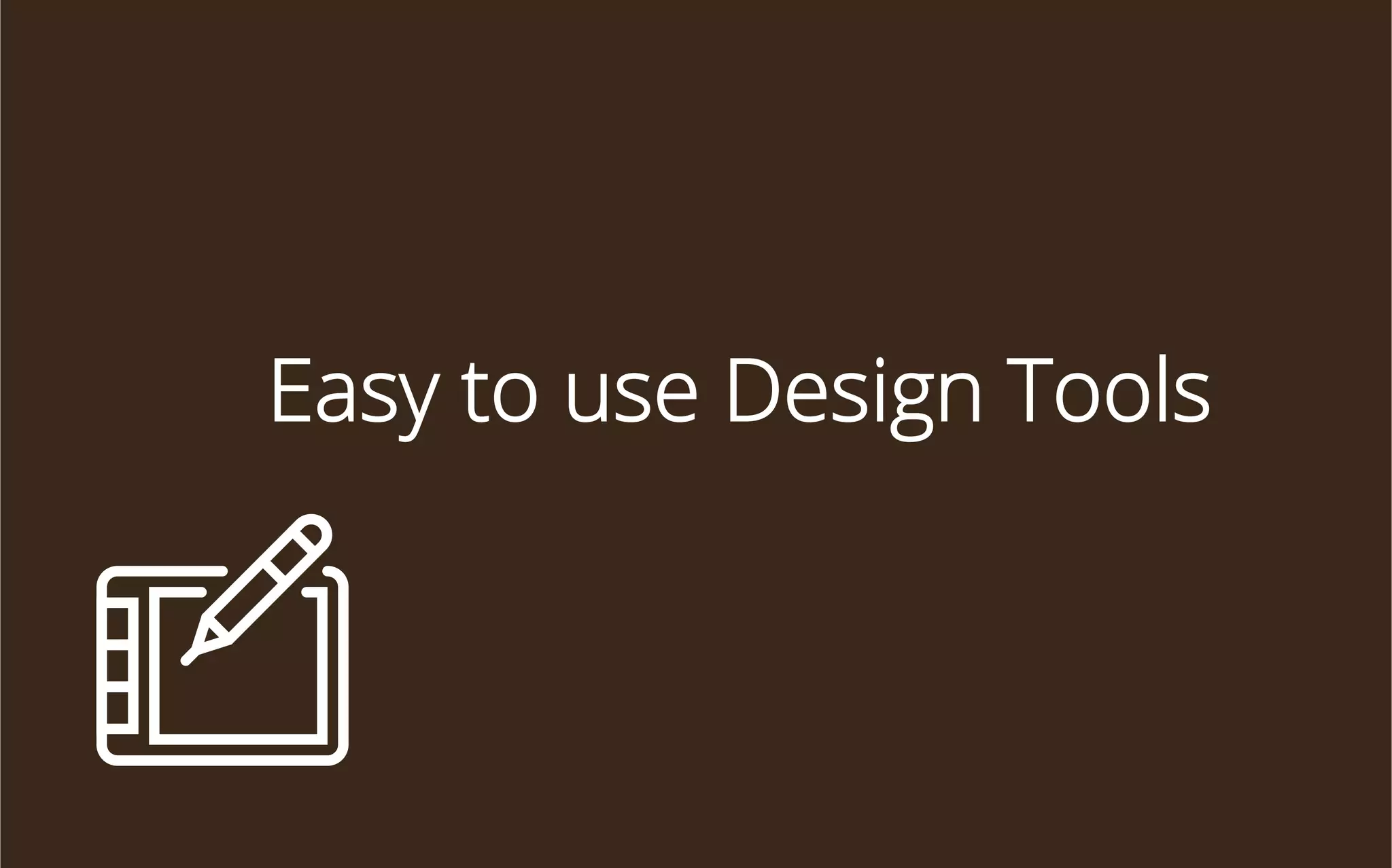 Easy to use Design Tools

 