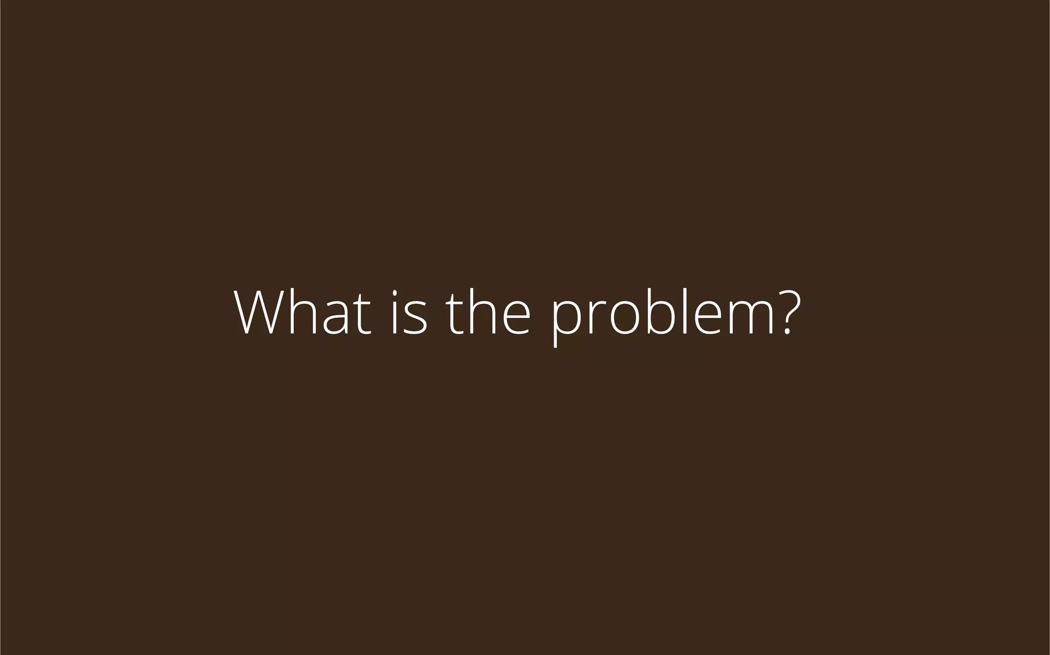 What is the problem?

 