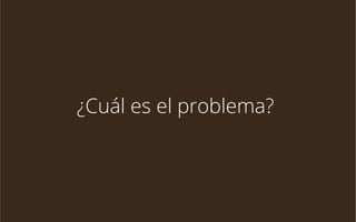 ¿Cuál es el problema?

 