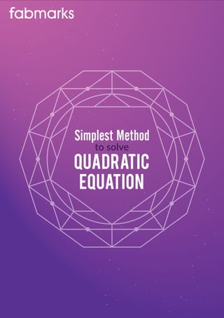 Quadratic
Equation
Simplest Method
to solve
 