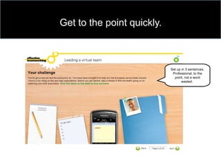 Get to the point quickly.
Set up in 3 sentences.
Professional, to the
point, not a word
wasted.
 