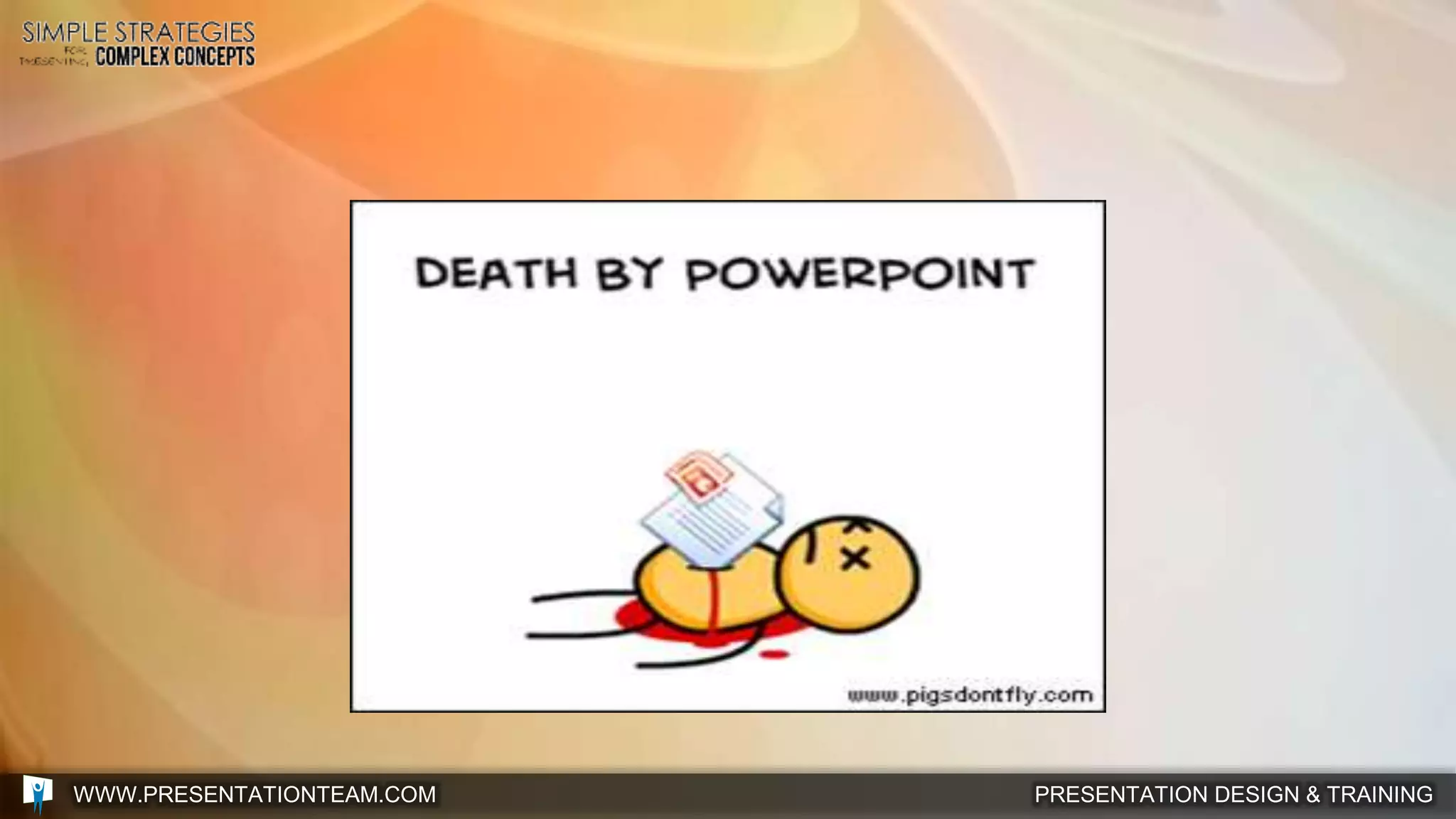 PRESENTATION DESIGN & TRAININGWWW.PRESENTATIONTEAM.COM
 