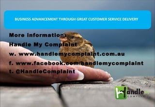 BUSINESS ADVANCEMENT THROUGH GREAT CUSTOMER SERVICE DELIVERY



More information:
Handle My Complaint
w. www.handlemycompl...