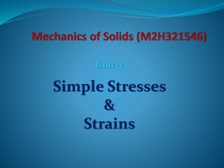 Unit -1
Simple Stresses
&
Strains
 