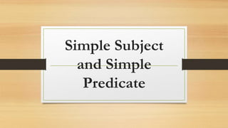 Simple Subject
and Simple
Predicate
 