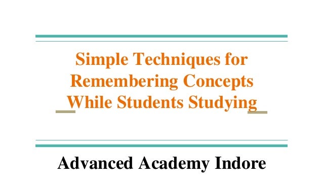 Simple Techniques for
Remembering Concepts
While Students Studying
Advanced Academy Indore
 