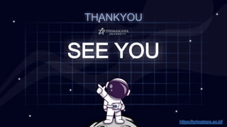 THANKYOU
SEE YOU
https://primakara.ac.id/
 