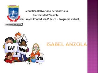 Republica Bolivariana de Venezuela
Universidad Yacambu
Licenciatura en Contaduria Publica – Programa virtual
 
