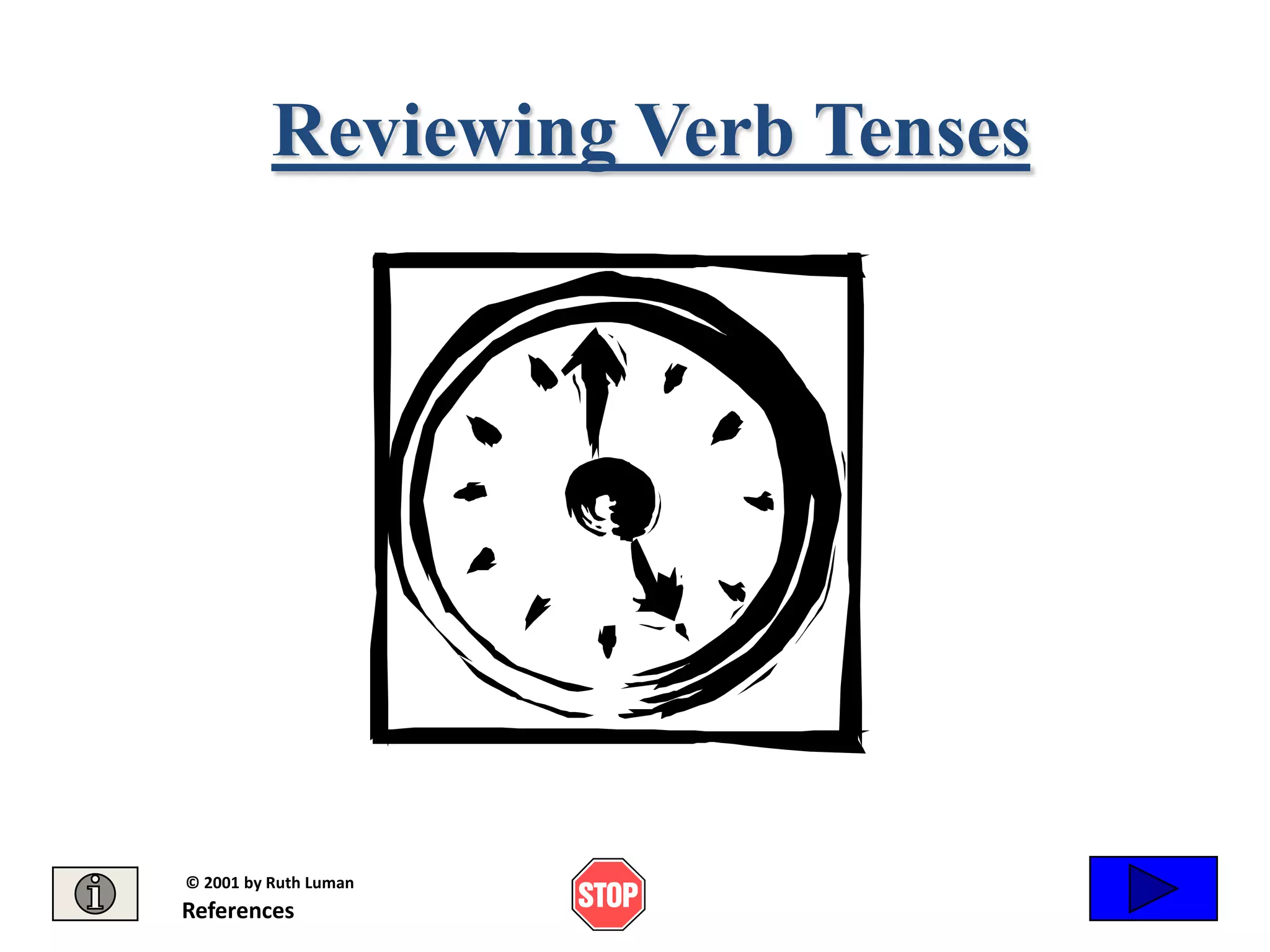 Reviewing Verb Tenses




© 2001 by Ruth Luman
References
 