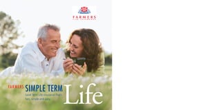 SIMPLE TERM
                                                  Life
FA R M E R S
               Level Term Life insurance that’s
               fast, simple and easy.
 