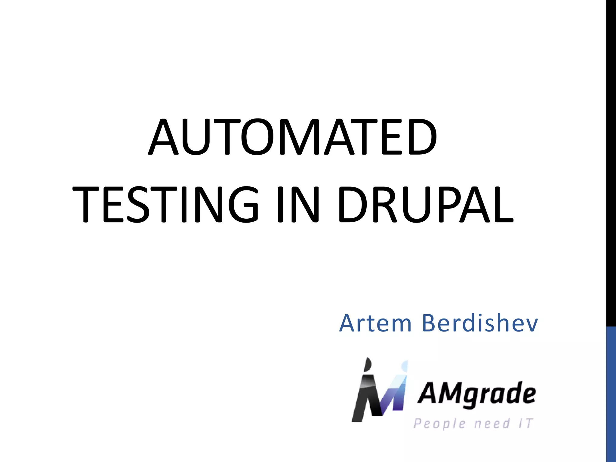 AUTOMATED TESTING IN DRUPAL Artem Berdishev 