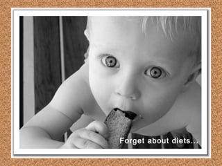 Forget about diets...