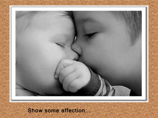 Show some affection...